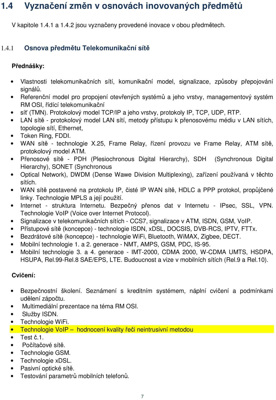 LAN sítě - protokolový model LAN sítí, metody přístupu k přenosovému médiu v LAN sítích, topologie sítí, Ethernet, Token Ring, FDDI. WAN sítě - technologie X.