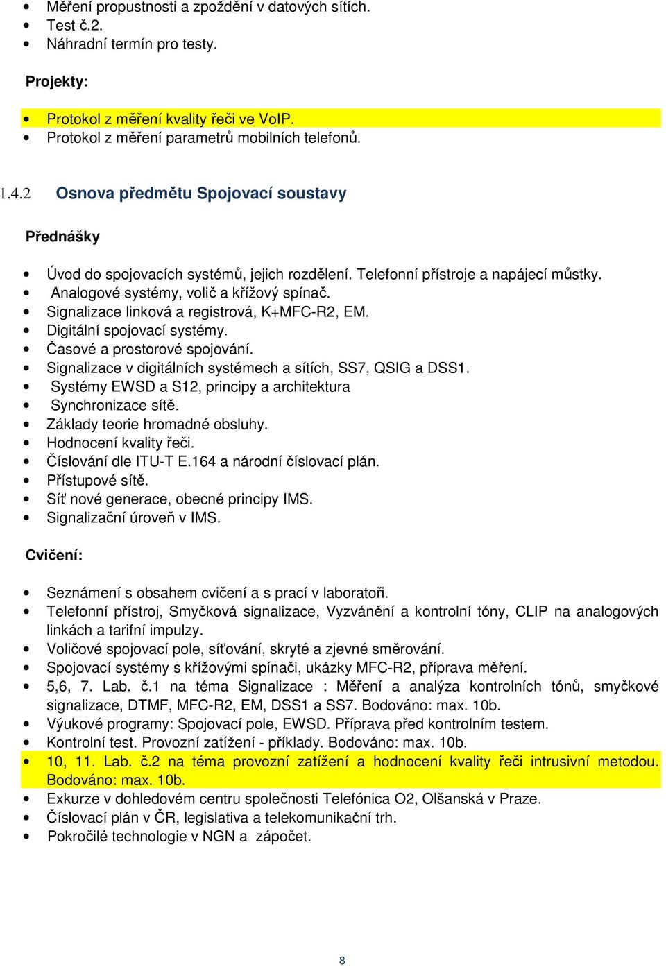 Signalizace linková a registrová, K+MFC-R2, EM. Digitální spojovací systémy. Časové a prostorové spojování. Signalizace v digitálních systémech a sítích, SS7, QSIG a DSS1.