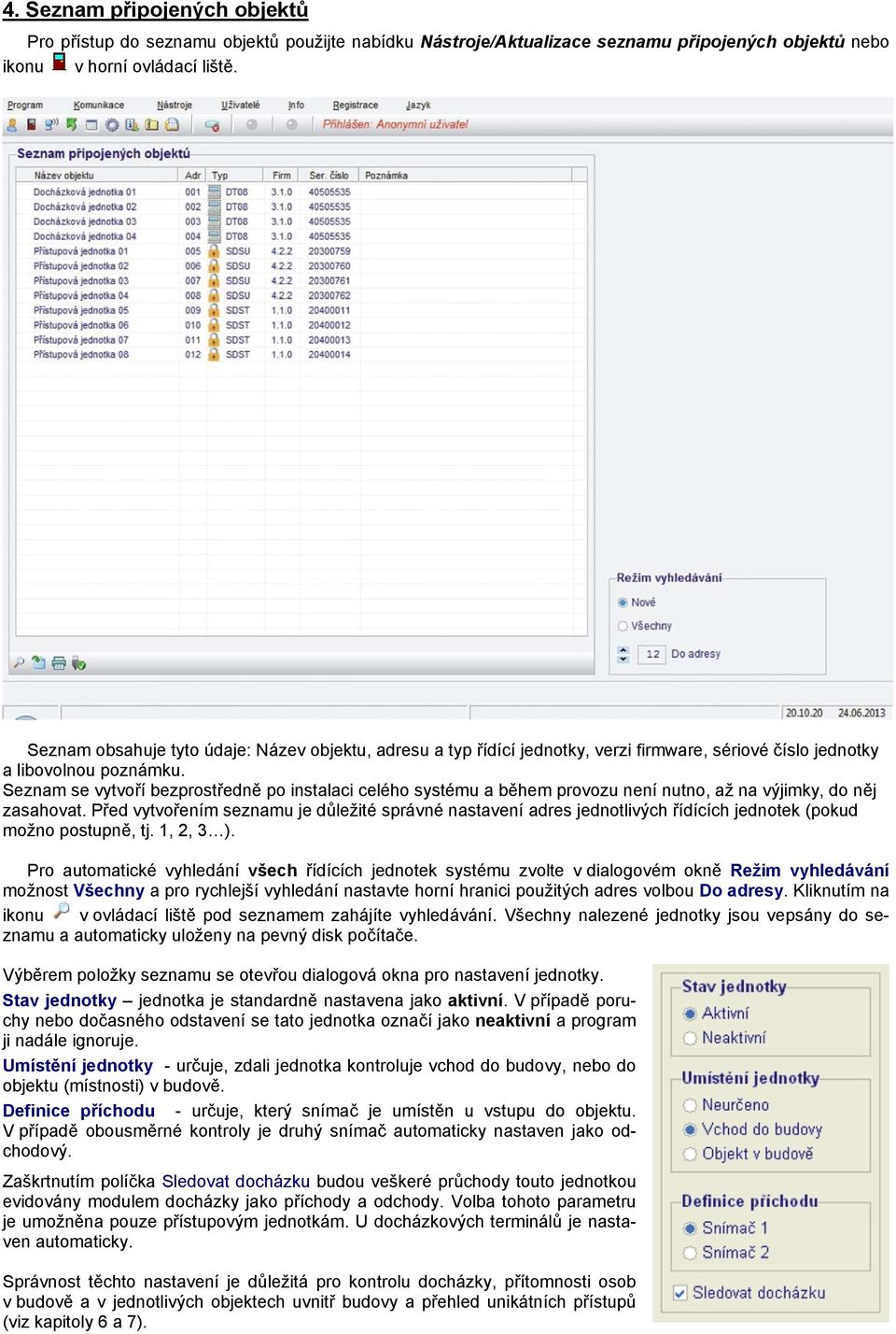 Seznam se vytvoří bezprostředně po instalaci celého systému a během provozu není nutno, až na výjimky, do něj zasahovat.