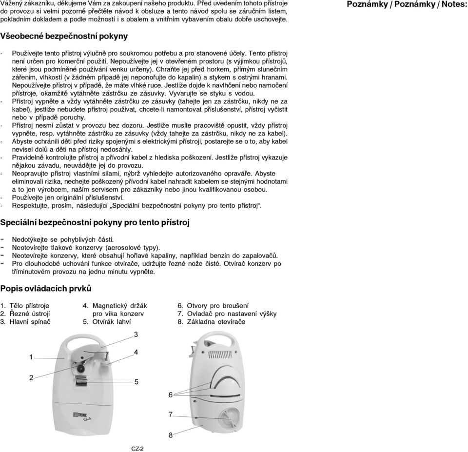 dobře uschovejte. Poznámky / Poznámky / Notes: Všeobecné bezpečnostní pokyny - Používejte tento přístroj výlučně pro soukromou potřebu a pro stanovené účely.