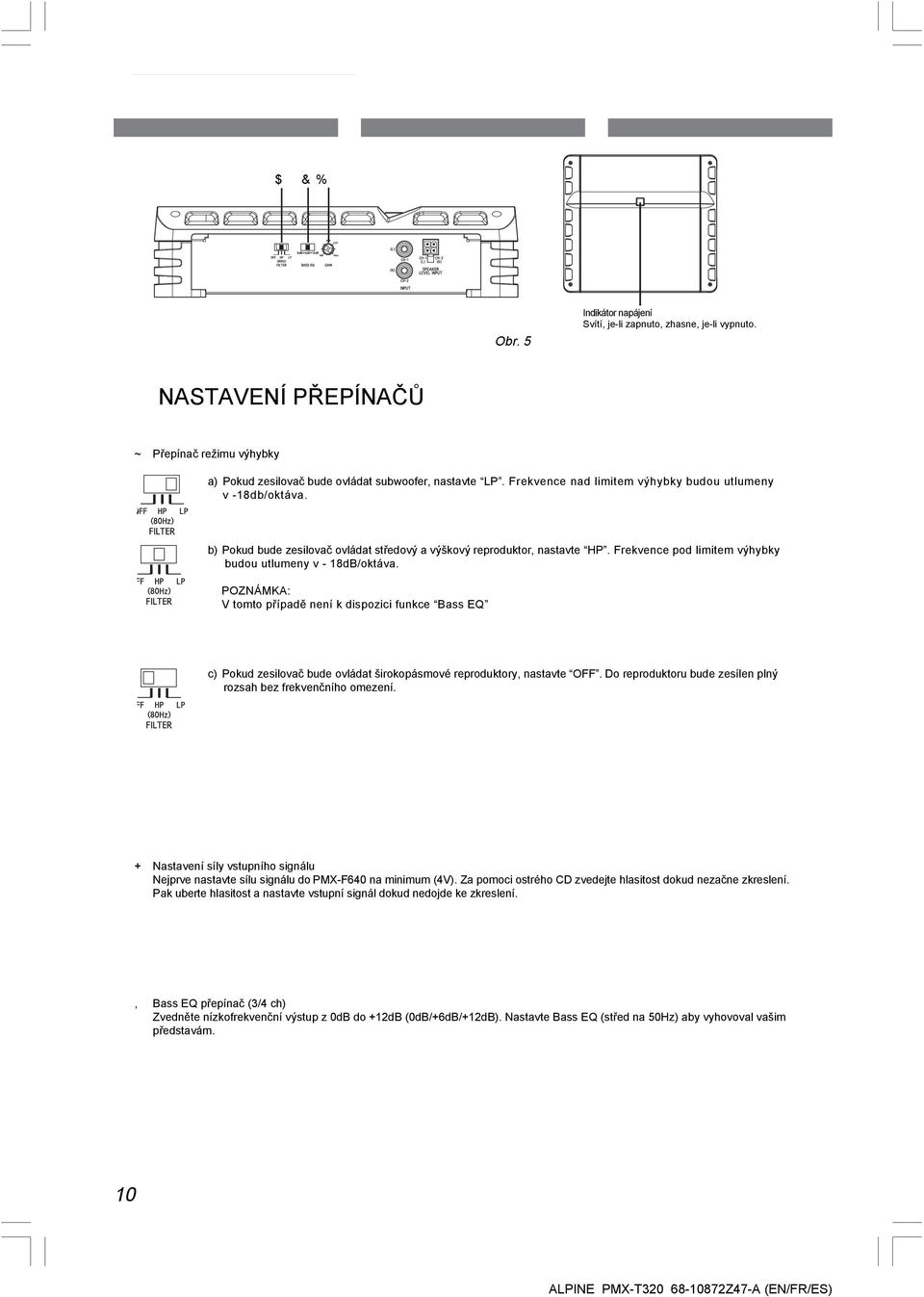 POZNÁMKA: V tomto případě není k dispozici funkce Bass EQ c) Pokud zesilovač bude ovládat širokopásmové reproduktory, nastavte OFF. Do reproduktoru bude zesílen plný rozsah bez frekvenčního omezení.