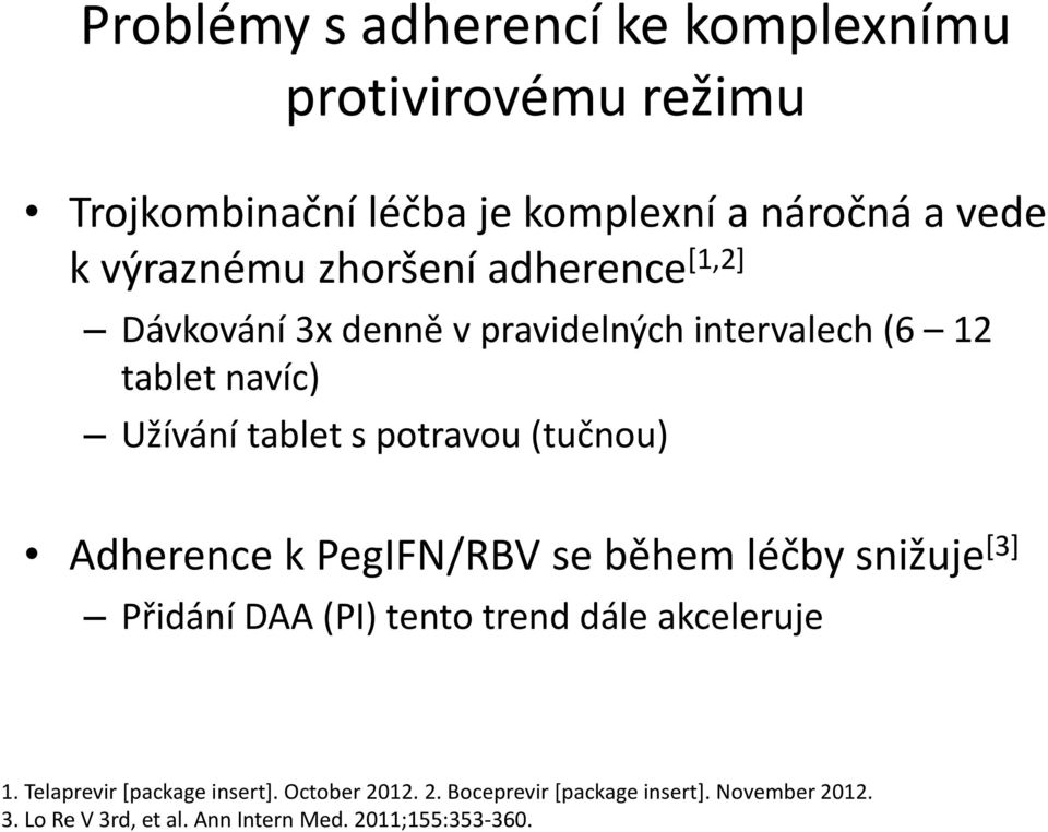(tučnou) Adherence k PegIFN/RBV se během léčby snižuje [3] Přidání DAA (PI) tento trend dále akceleruje 1.