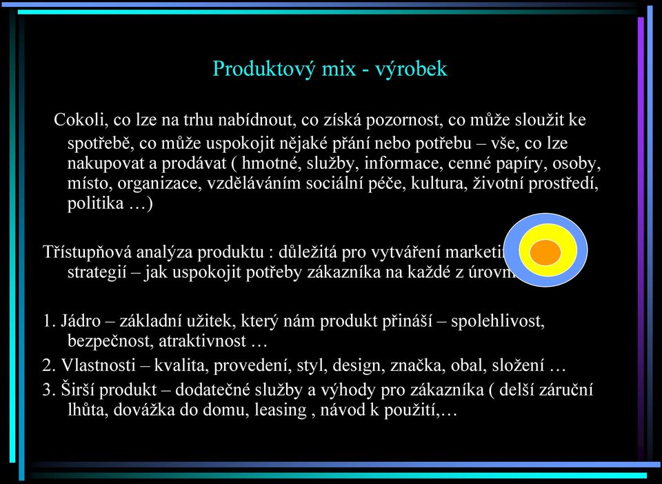 důleţitá pro vytváření marketingových strategií jak uspokojit potřeby zákazníka na kaţdé z úrovní 1.