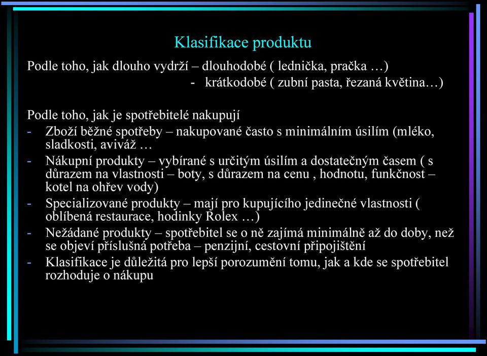 cenu, hodnotu, funkčnost kotel na ohřev vody) - Specializované produkty mají pro kupujícího jedinečné vlastnosti ( oblíbená restaurace, hodinky Rolex ) - Neţádané produkty spotřebitel se