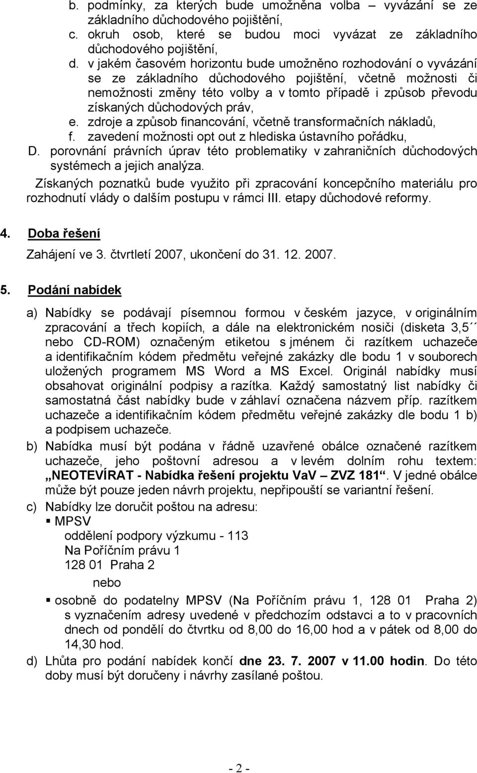 důchodových práv, e. zdroje a způsob financování, včetně transformačních nákladů, f. zavedení možnosti opt out z hlediska ústavního pořádku, D.