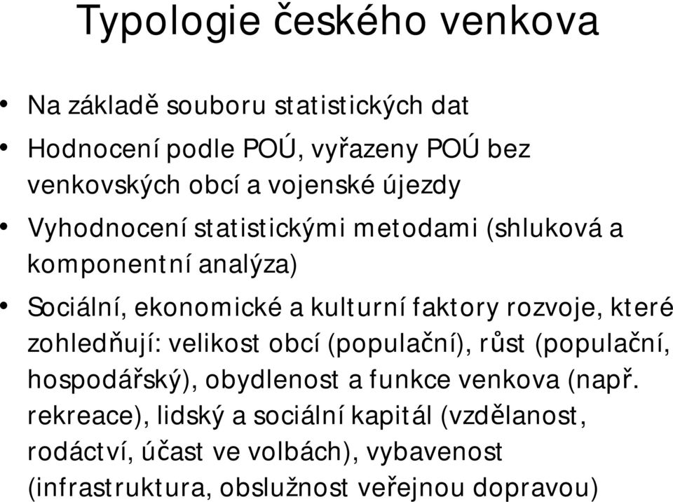 rozvoje, které zohledňují: velikost obcí(populační), růst (populační, hospodářský), obydlenost a funkce venkova (např.