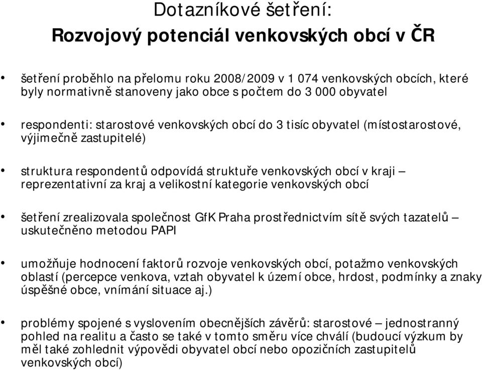 velikostníkategorie venkovských obcí šetřenízrealizovala společnost GfK Praha prostřednictvím sítě svých tazatelů uskutečněno metodou PAPI umožňuje hodnocení faktorů rozvoje venkovských obcí, potažmo