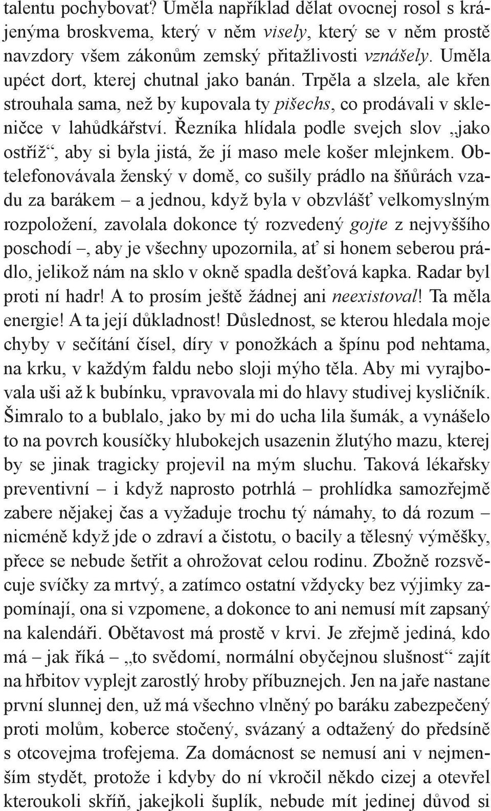 Řezníka hlídala podle svejch slov jako ostříž, aby si byla jistá, že jí maso mele košer mlejnkem.