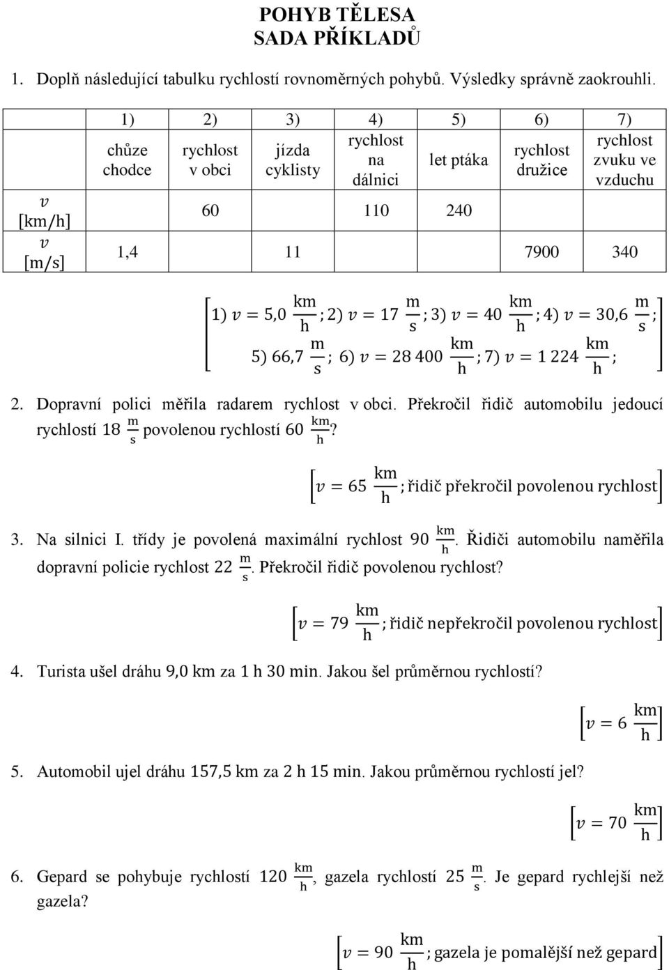 Dopravní polici měřila radarem rychlost v obci. Překročil řidič automobilu jedoucí rychlostí povolenou rychlostí? 3. Na silnici I. třídy je povolená maximální rychlost.