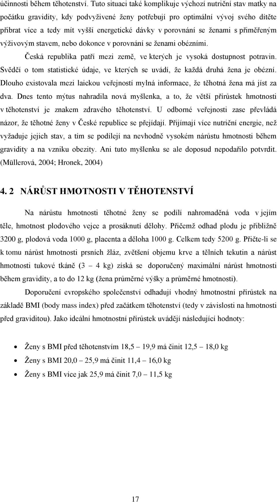 ženmi s přiměřeným výživovým stvem, neo dokonce v porovnání se ženmi oézními. Česká repulik ptří mezi země, ve kterých je vysoká dostupnost potrvin.