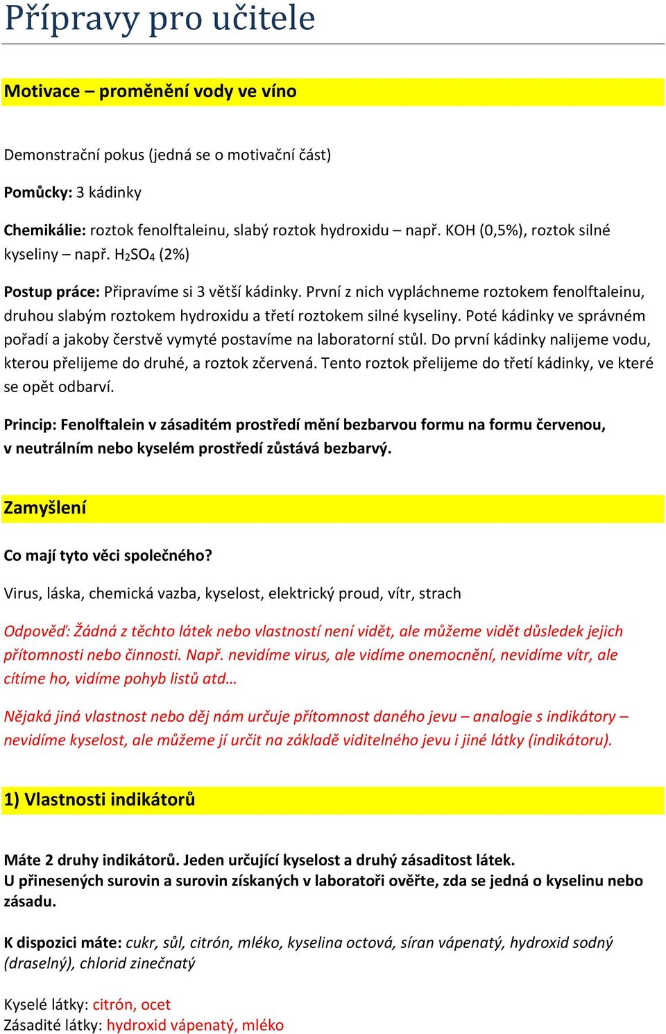 První z nich vypláchneme roztokem fenolftaleinu, druhou slabým roztokem hydroxidu a třetí roztokem silné kyseliny.