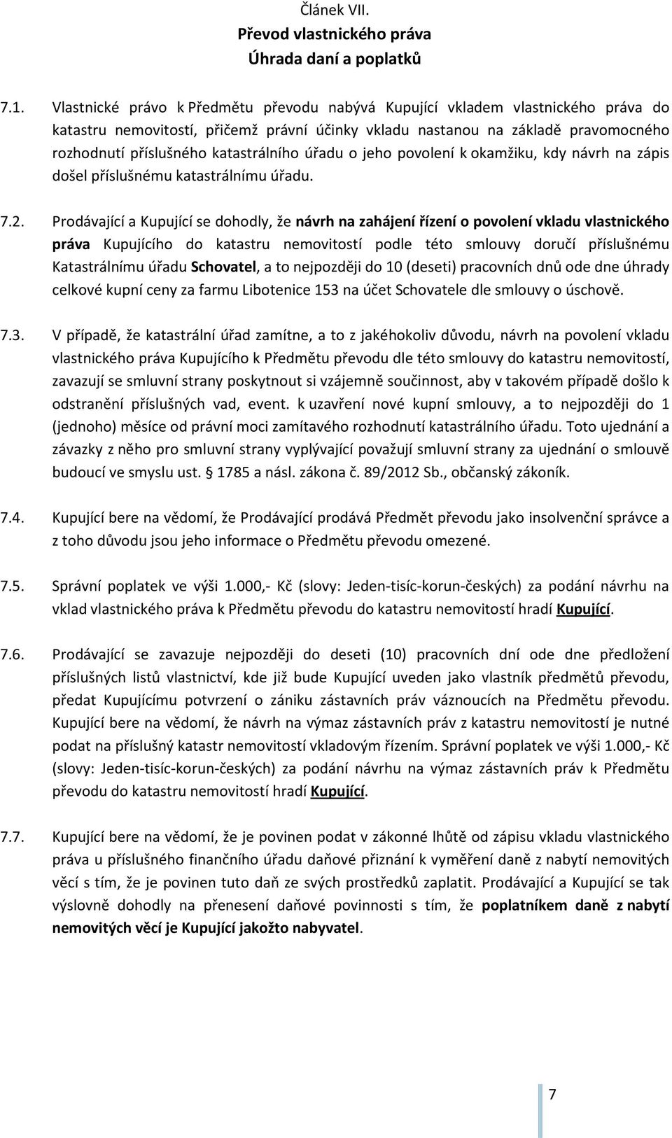 katastrálního úřadu o jeho povolení k okamžiku, kdy návrh na zápis došel příslušnému katastrálnímu úřadu. 7.2.