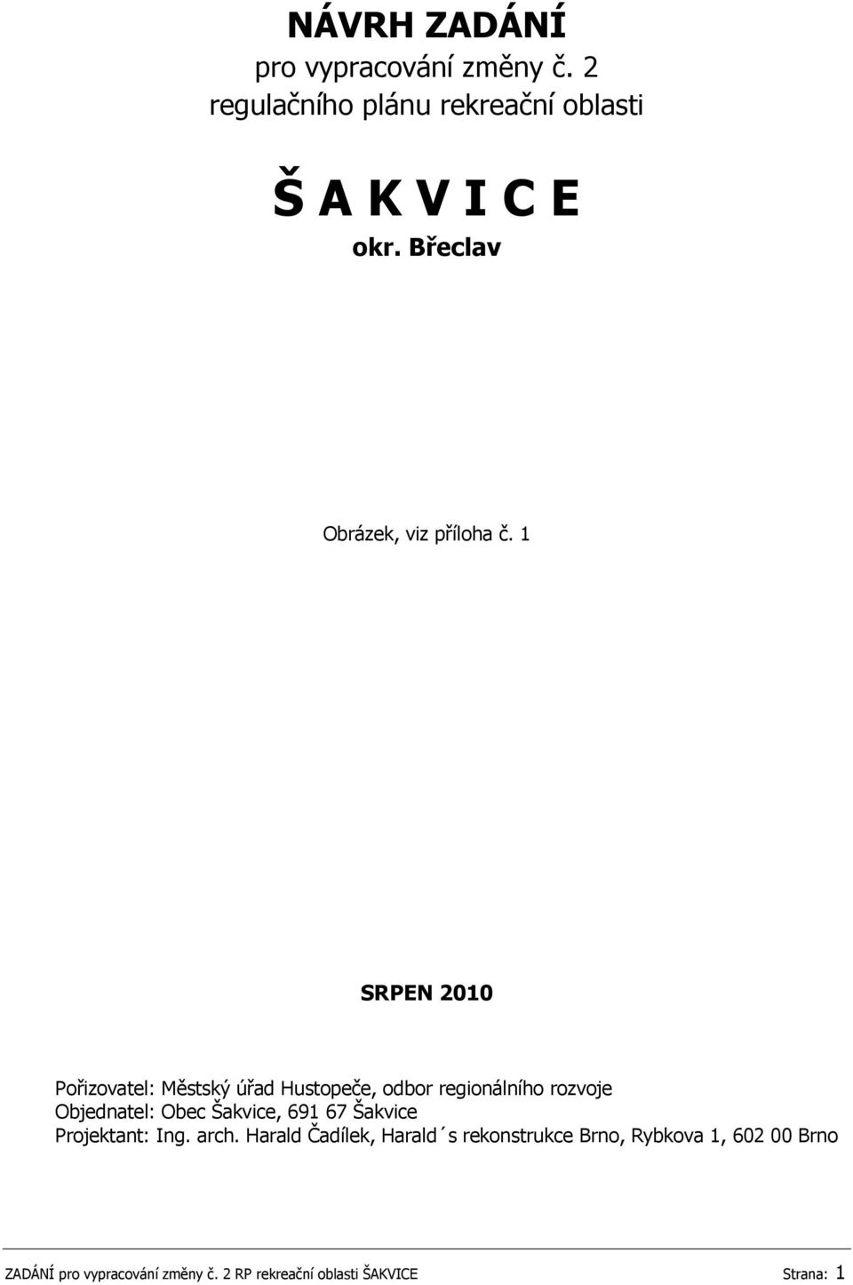 1 SRPEN 2010 Pořizovatel: Městský úřad Hustopeče, odbor regionálního rozvoje Objednatel: Obec