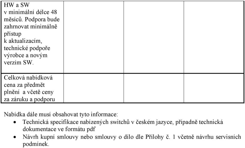 Celková nabídková cena za předmět plnění a včetě ceny za záruku a podporu Nabídka dále musí obsahovat tyto