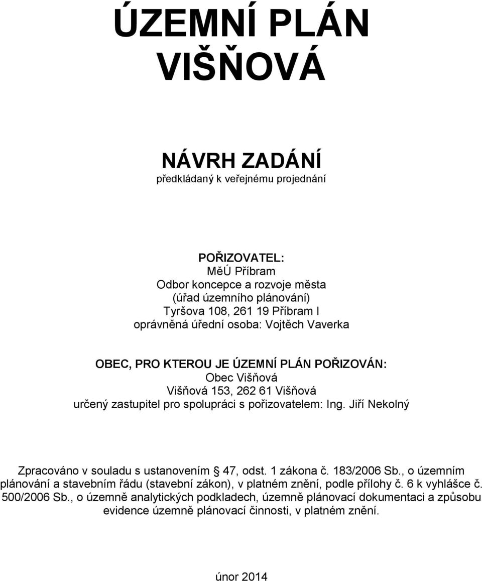 pořizovatelem: Ing. Jiří Nekolný Zpracováno v souladu s ustanovením 47, odst. 1 zákona č. 183/2006 Sb.