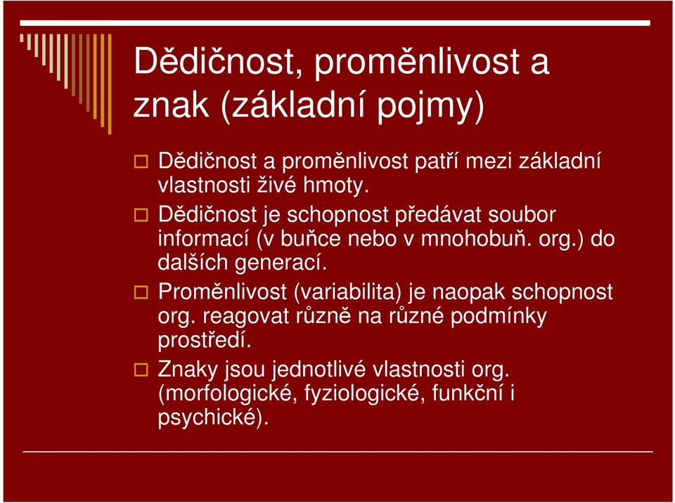 org.) do dalších generací. Proměnlivost (variabilita) je naopak schopnost org.