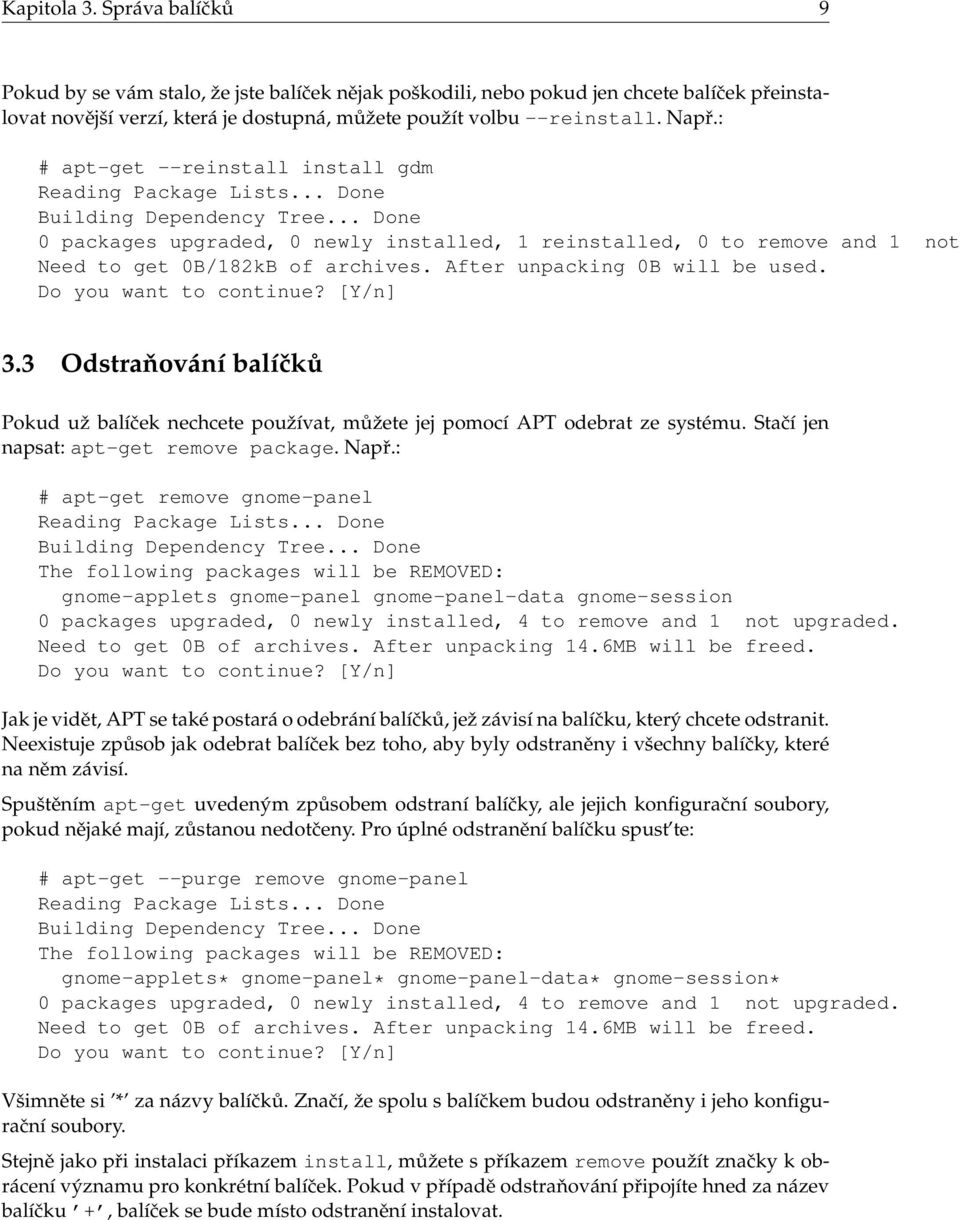 .. Done 0 packages upgraded, 0 newly installed, 1 reinstalled, 0 to remove and 1 not Need to get 0B/182kB of archives. After unpacking 0B will be used. Do you want to continue? [Y/n] 3.