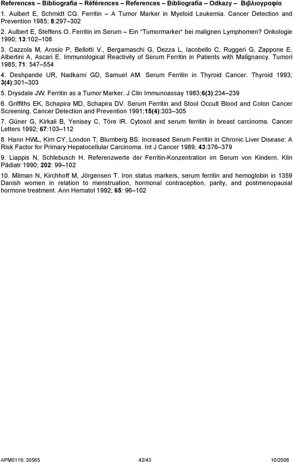 , Bergamaschi G, Dezza L, Iacobello C, Ruggeri G, Zappone E, Albertini A, Ascari E. Immunological Reactivity of Serum Ferritin in Patients with Malignancy. Tumori 1985; 71: 547 554 4.