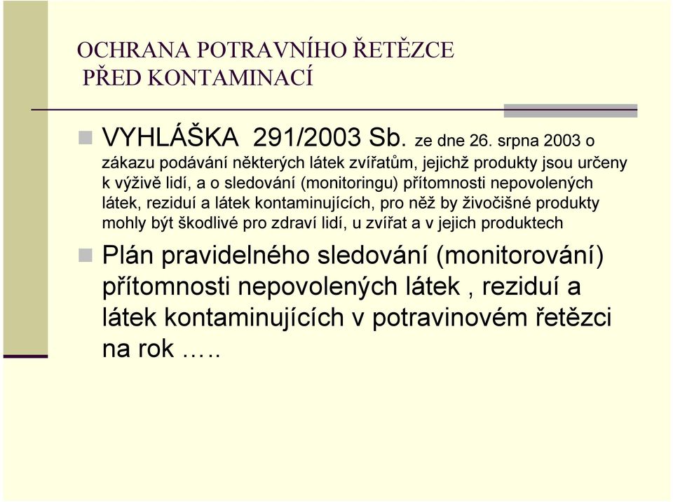 (monitoringu) přítomnosti nepovolených látek, reziduí a látek kontaminujících, pro něž by živočišné produkty mohly být