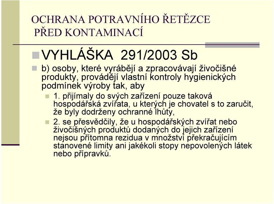 přijímaly do svých zařízení pouze taková hospodářská zvířata, u kterých je chovatel s to zaručit, že byly dodrženy ochranné