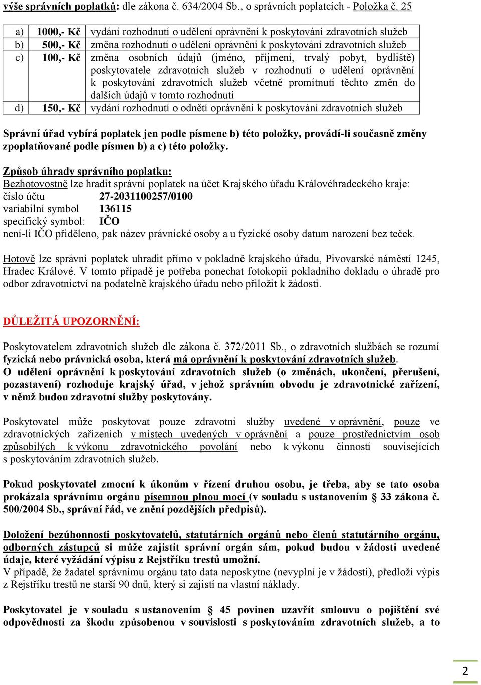 údajů (jméno, příjmení, trvalý pobyt, bydliště) poskytovatele zdravotních služeb v rozhodnutí o udělení oprávnění k poskytování zdravotních služeb včetně promítnutí těchto změn do dalších údajů v