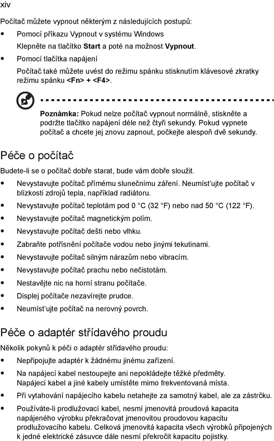 Poznámka: Pokud nelze počítač vypnout normálně, stiskněte a podržte tlačítko napájení déle než čtyři sekundy. Pokud vypnete počítač a chcete jej znovu zapnout, počkejte alespoň dvě sekundy.