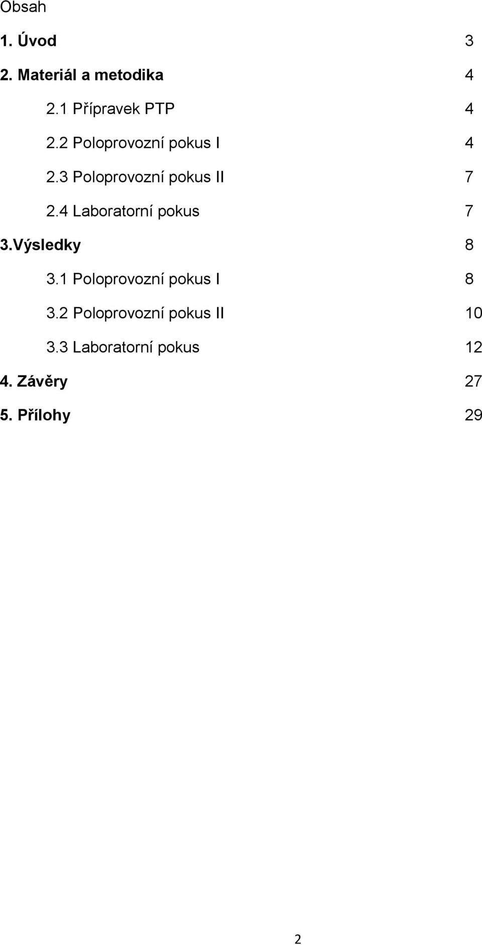 4 Laboratorní pokus 7 3.Výsledky 8 3.1 Poloprovozní pokus I 8 3.