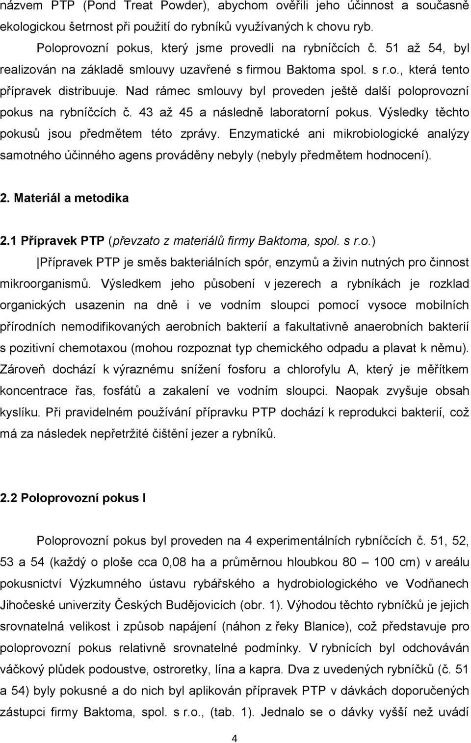 43 až 45 a následně laboratorní pokus. Výsledky těchto pokusů jsou předmětem této zprávy.