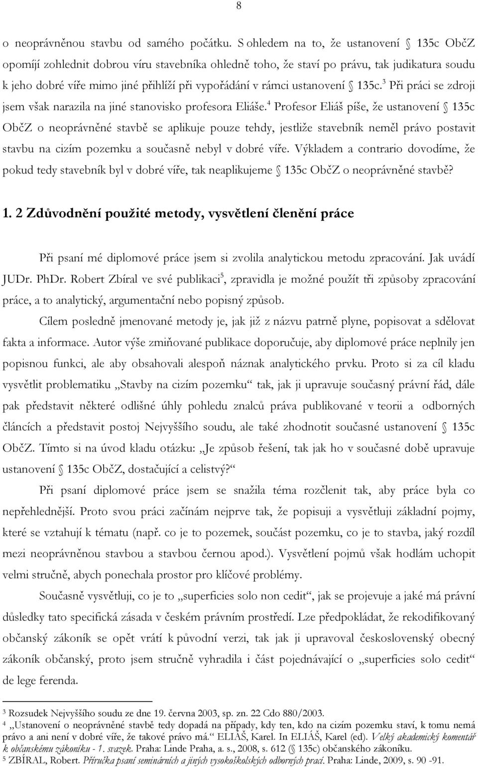 ustanovení 135c. 3 Při práci se zdroji jsem však narazila na jiné stanovisko profesora Eliáše.