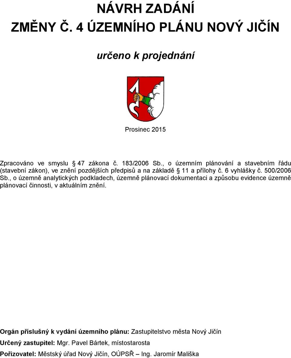 , o územně analytických podkladech, územně plánovací dokumentaci a způsobu evidence územně plánovací činnosti, v aktuálním znění.