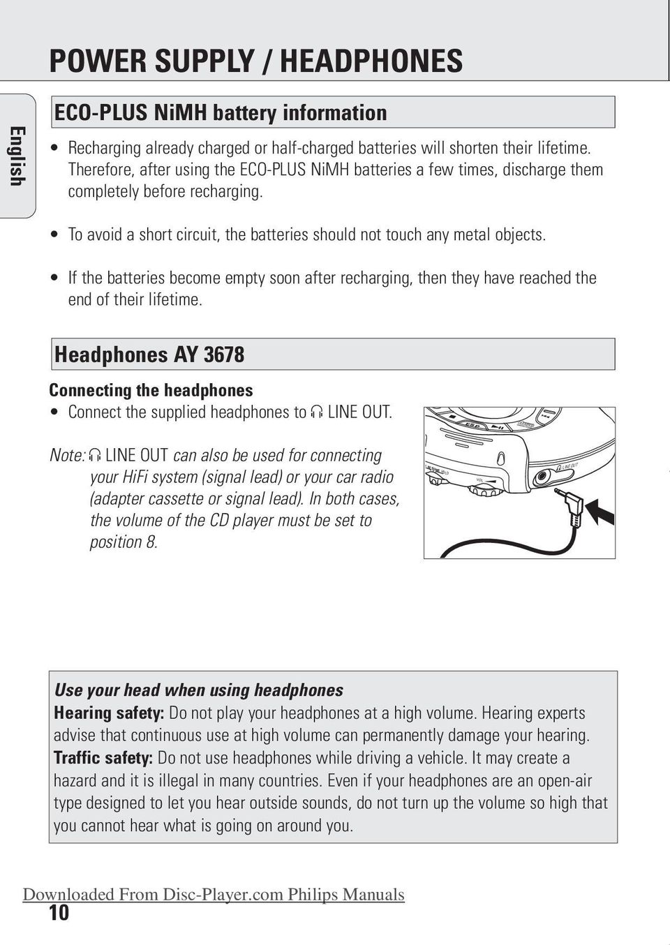 If the batteries become empty soon after recharging, then they have reached the end of their lifetime. Headphones AY 3678 Connecting the headphones Connect the supplied headphones to p LINE OUT.