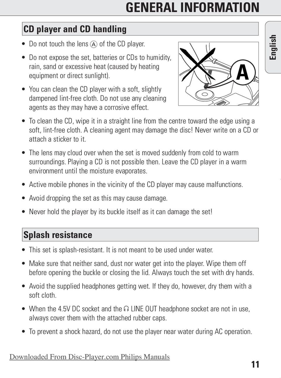 A You can clean the CD player with a soft, slightly dampened lint-free cloth. Do not use any cleaning agents as they may have a corrosive effect.