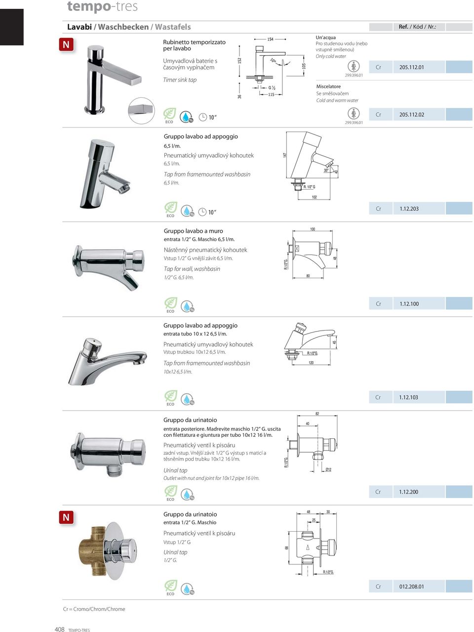 Maschio 6,5 l/m. Nástěnný pneumatický kohoutek Vstup 1/2 G vnější závit 6,5 l/m. Tap for wall, washbasin 1/2 G. 6,5 l/m. 1.12.100 Gruppo lavabo ad appoggio entrata tubo 10 x 12 6,5 l/m.