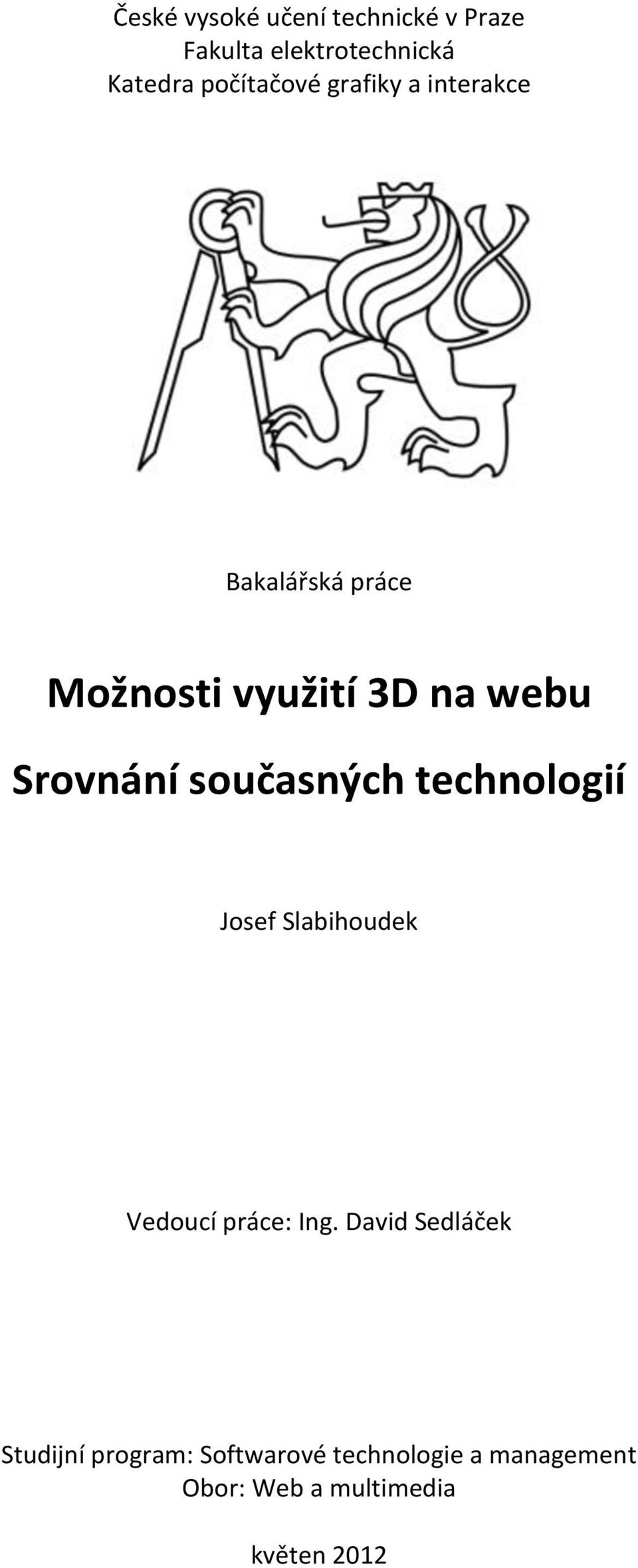 Srovnání současných technologií Josef Slabihoudek Vedoucí práce: Ing.