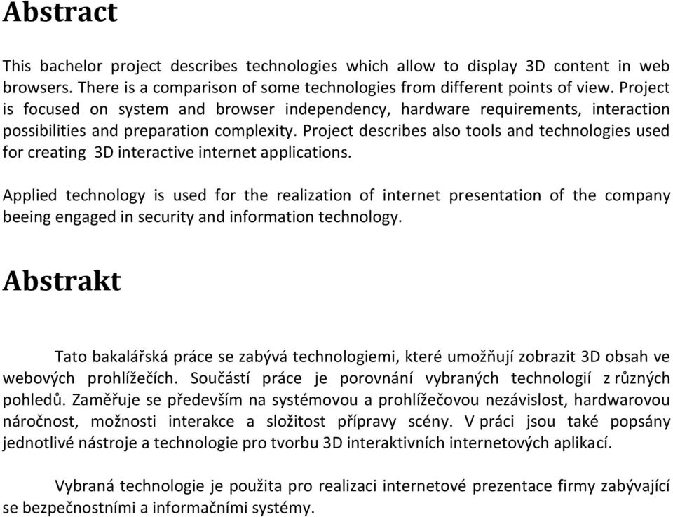 Project describes also tools and technologies used for creating 3D interactive internet applications.