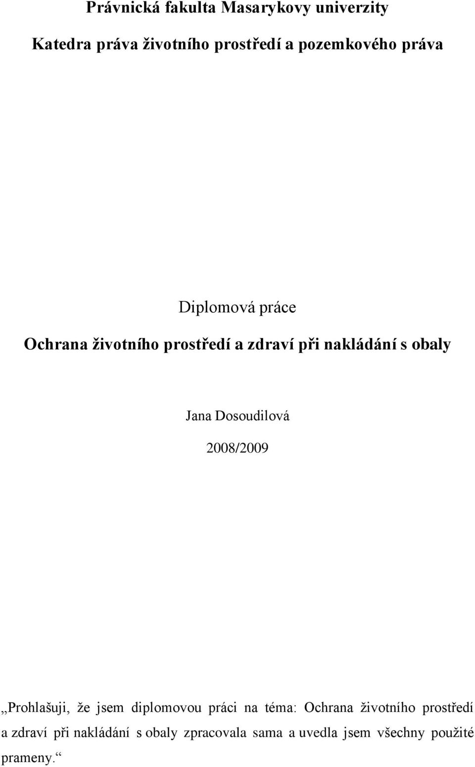 Dosoudilová 2008/2009 Prohlašuji, ţe jsem diplomovou práci na téma: Ochrana ţivotního