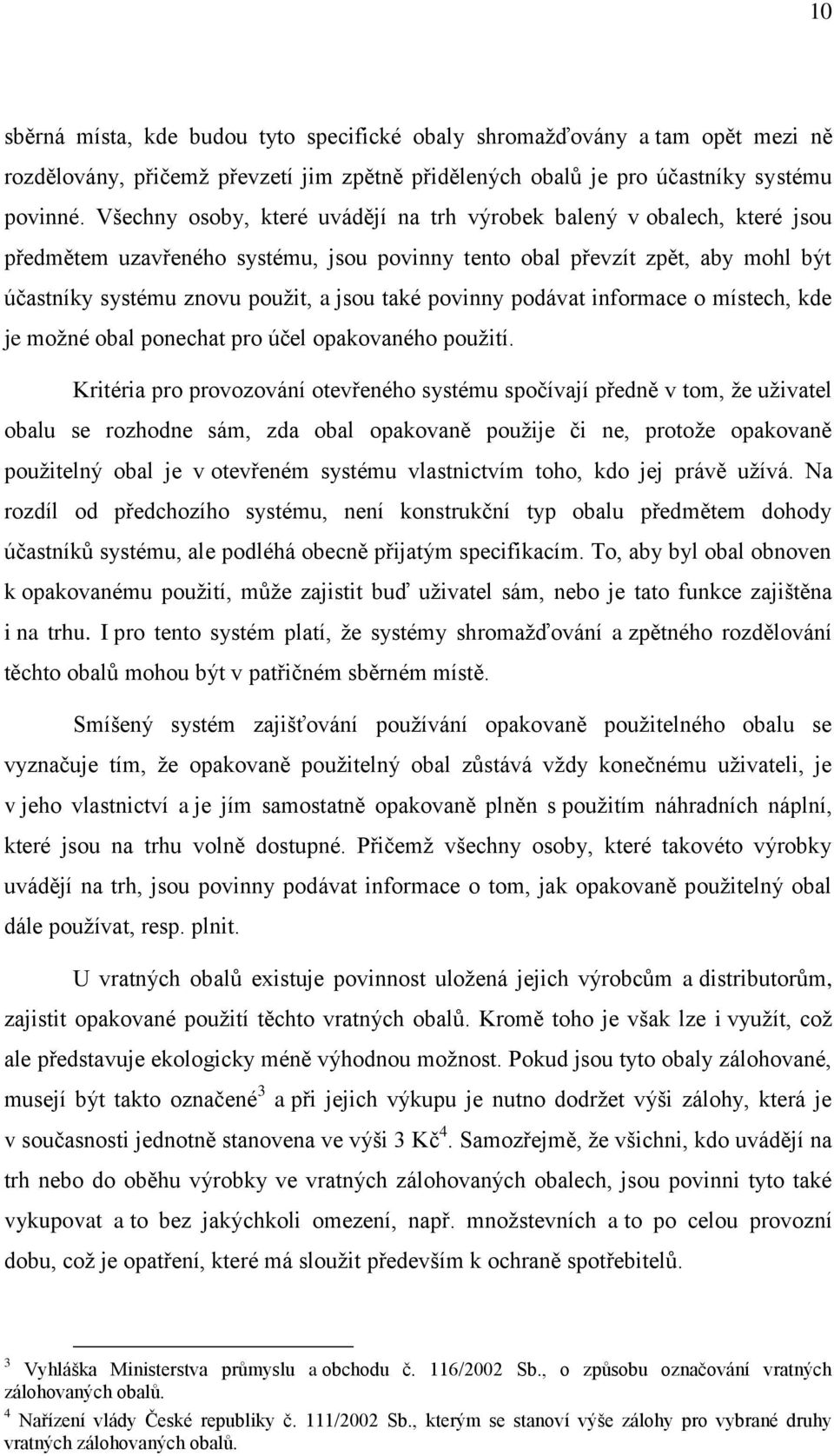 povinny podávat informace o místech, kde je moţné obal ponechat pro účel opakovaného pouţití.