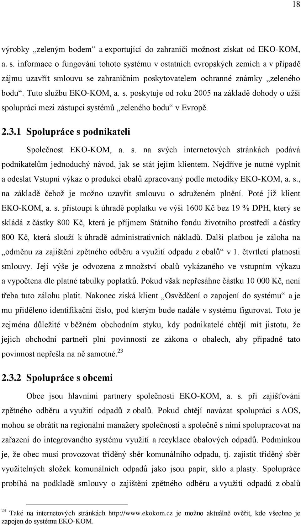 2.3.1 Spolupráce s podnikateli Společnost EKO-KOM, a. s. na svých internetových stránkách podává podnikatelům jednoduchý návod, jak se stát jejím klientem.