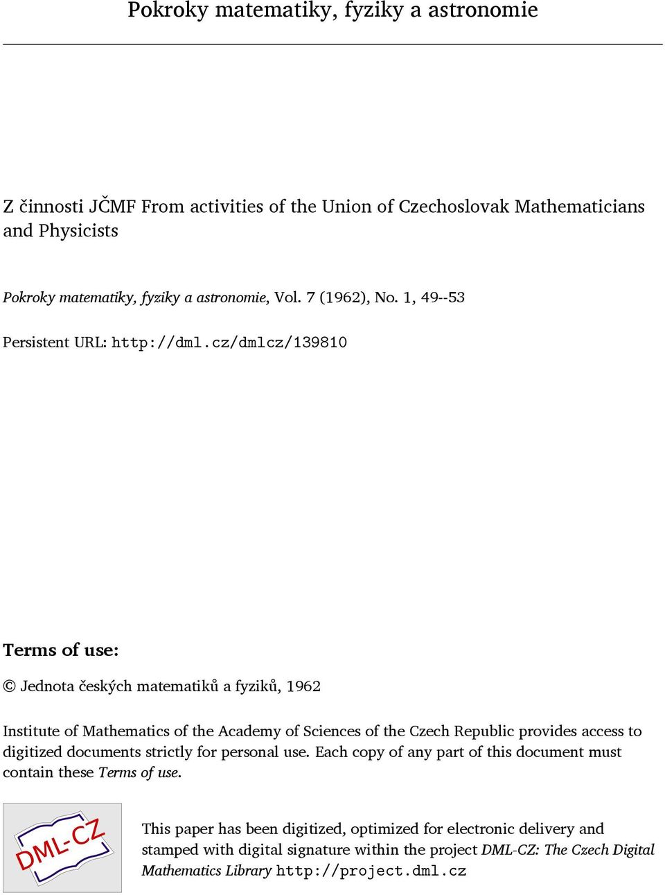 cz/dmlcz/139810 Terms of use: Jednota českých matematiků a fyziků, 1962 Institute of Mathematics of the Academy of Sciences of the Czech Republic provides access to digitized