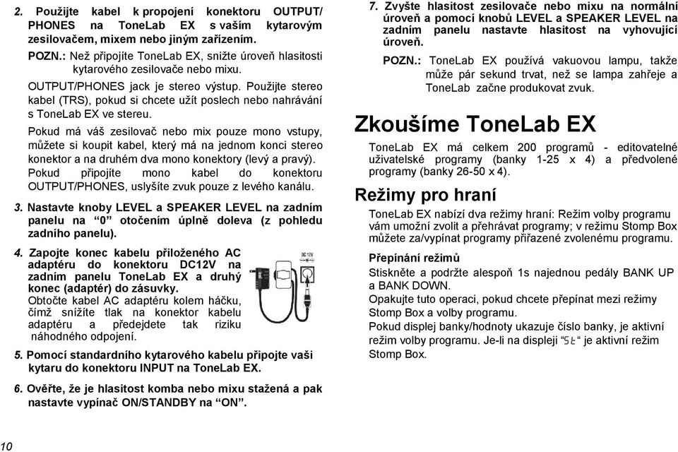 Použijte stereo kabel (TRS), pokud si chcete užít poslech nebo nahrávání s ToneLab EX ve stereu.