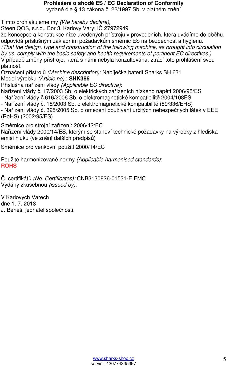 (That the design, type and construction of the following machine, as brought into circulation by us, comply with the basic safety and health requirements of pertinent EC directives.