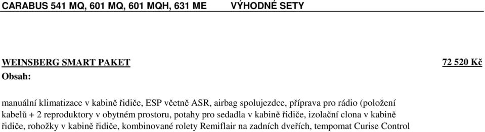 + 2 reproduktory v obytném prostoru, potahy pro sedadla v kabině řidiče, izolační clona v kabině