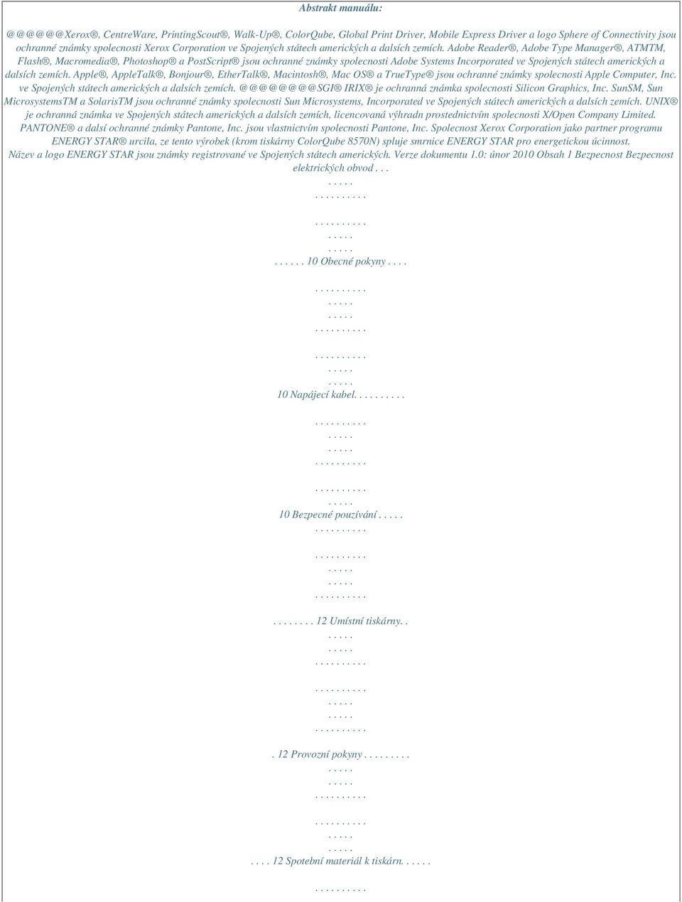 Adobe Reader, Adobe Type Manager, ATMTM, Flash, Macromedia, Photoshop a PostScript jsou ochranné známky spolecnosti Adobe Systems Incorporated ve Spojených státech amerických a dalsích zemích.