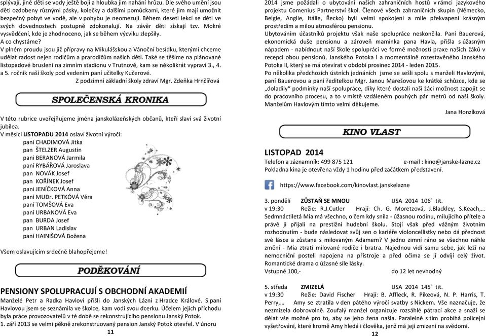 Během deseti lekcí se děti ve svých dovednostech postupně zdokonalují. Na závěr děti získají tzv. Mokré vysvědčení, kde je zhodnoceno, jak se během výcviku zlepšily. A co chystáme?