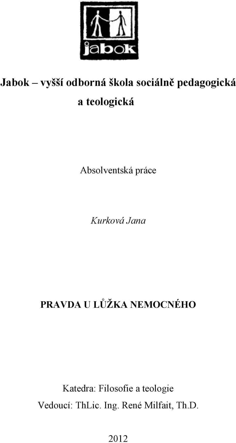 PRAVDA U LŮŽKA NEMOCNÉHO Katedra: Filosofie a