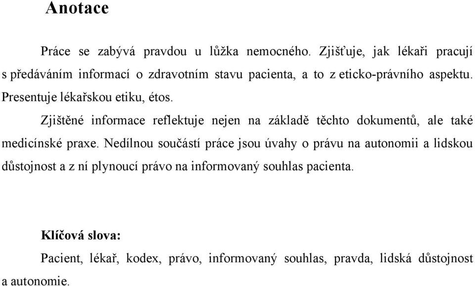 Presentuje lékařskou etiku, étos. Zjištěné informace reflektuje nejen na základě těchto dokumentů, ale také medicínské praxe.