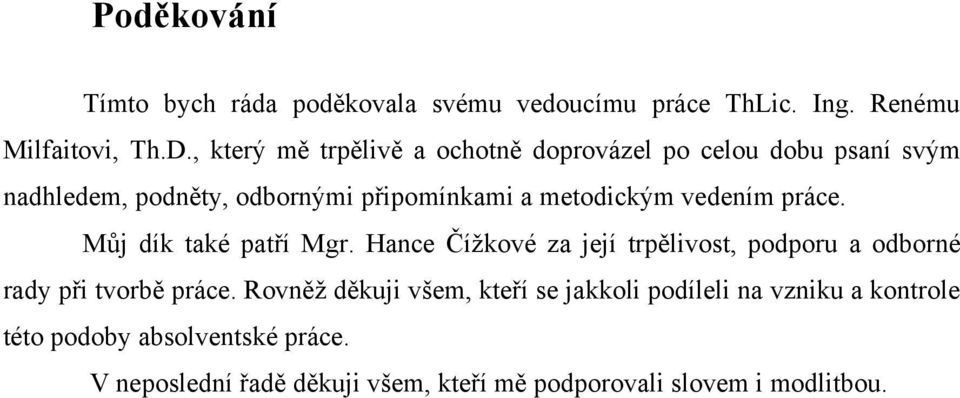 vedením práce. Můj dík také patří Mgr. Hance Číţkové za její trpělivost, podporu a odborné rady při tvorbě práce.