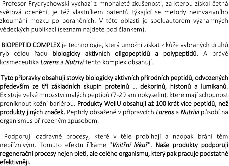 BIOPEPTID COMPLEX je technologie, která umožní získat z kůže vybraných druhů ryb celou řadu biologicky aktivních oligopeptidů a polypeptidů.