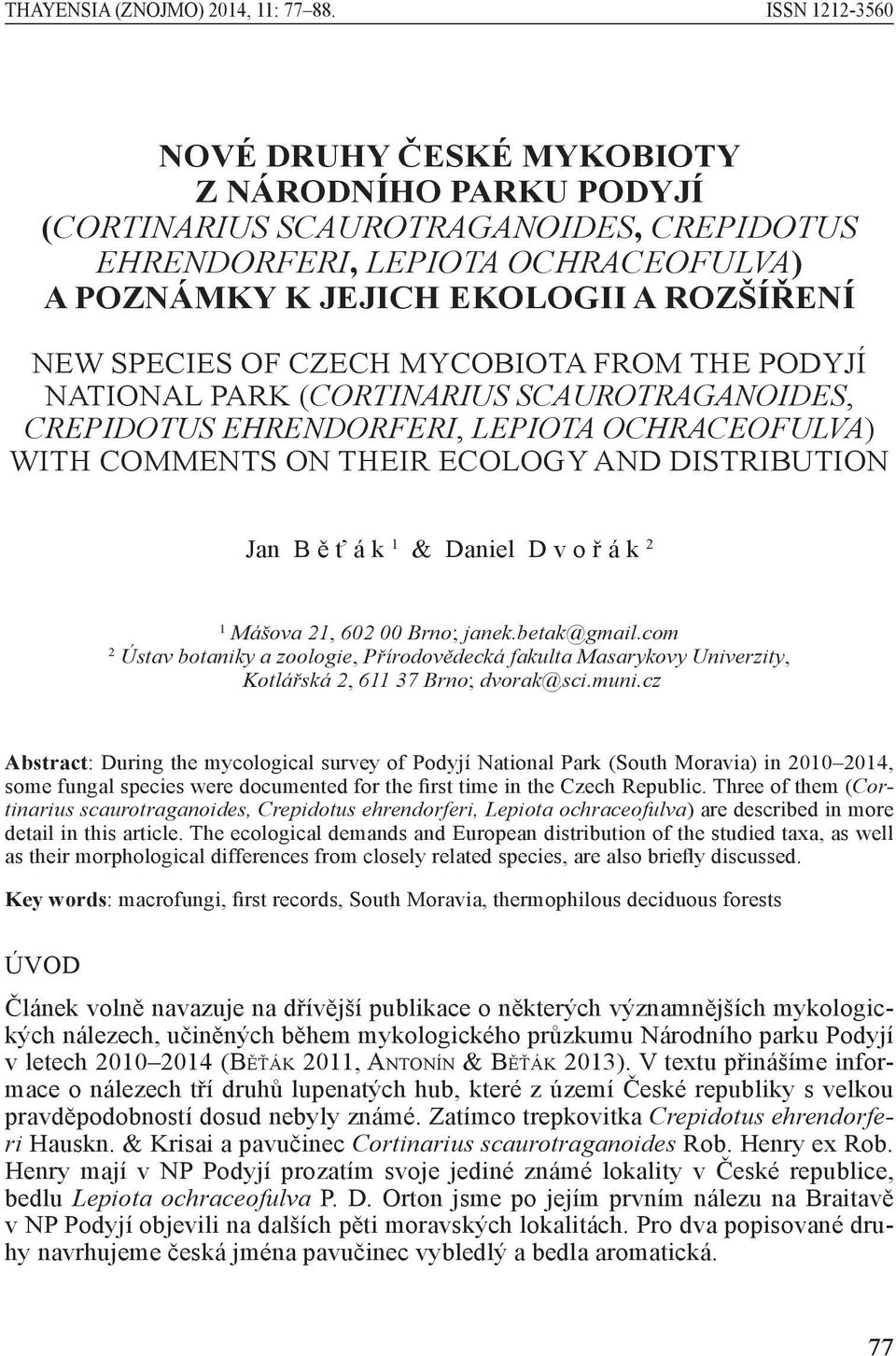 OF CZECH MYCOBIOTA FROM THE PODYJÍ NATIONAL PARK (CORTINARIUS SCAUROTRAGANOIDES, CREPIDOTUS EHRENDORFERI, LEPIOTA OCHRACEOFULVA) WITH COMMENTS ON THEIR ECOLOGY AND DISTRIBUTION Jan B ě ť á k 1 &