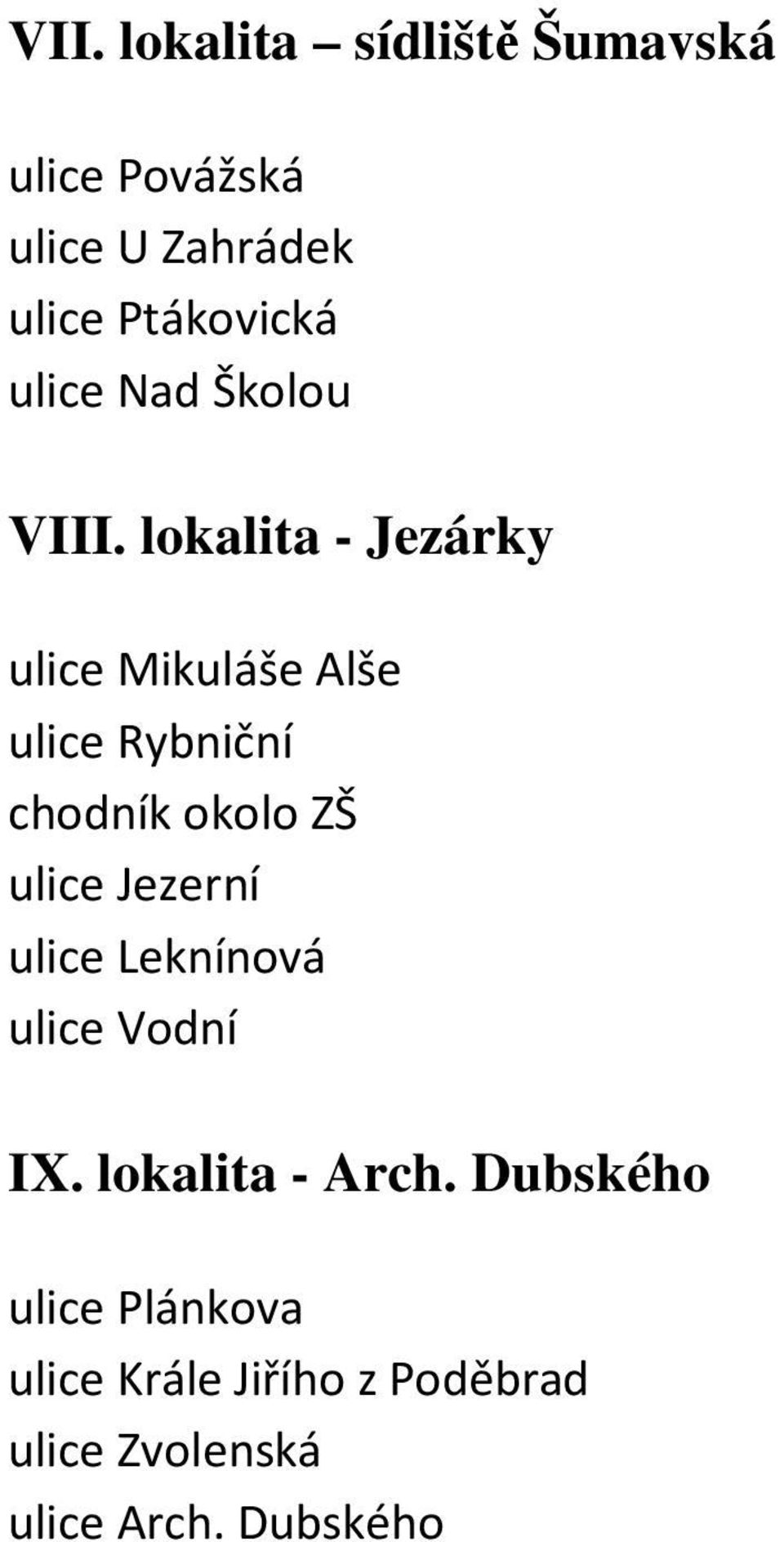 lokalita - Jezárky ulice Mikuláše Alše ulice Rybniční chodník okolo ZŠ ulice